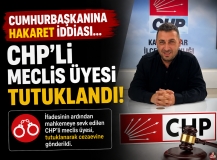 Cumhurbaşkanına hakaret iddiası... CHP'li meclis üyesi tutuklandı!