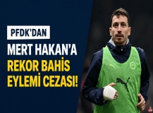 PFDK'dan Mert Hakan'a rekor bahis eylemi cezası!